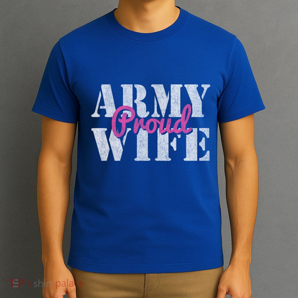 Proud Army Wife Great Gift T-Shirt