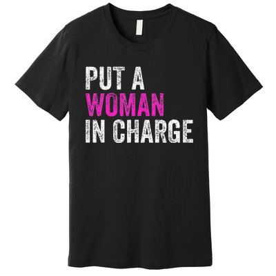 Put A Woman In Charge Premium T-Shirt