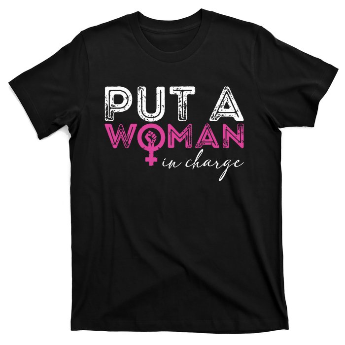 Put A Woman In Charge T-Shirt