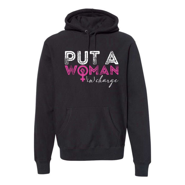 Put A Woman In Charge Premium Hoodie