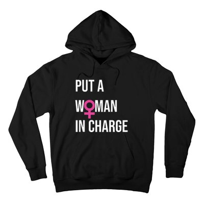 Put A Woman In Charge Potus Female President Hoodie