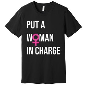 Put A Woman In Charge Potus Female President Premium T-Shirt