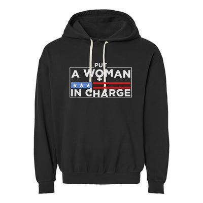 Put A Woman In Charge Potus Female President Garment-Dyed Fleece Hoodie