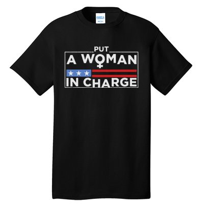 Put A Woman In Charge Potus Female President Tall T-Shirt