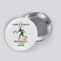 PICKLEBALL AND WINE I'M A SIMPLE WOMAN Button