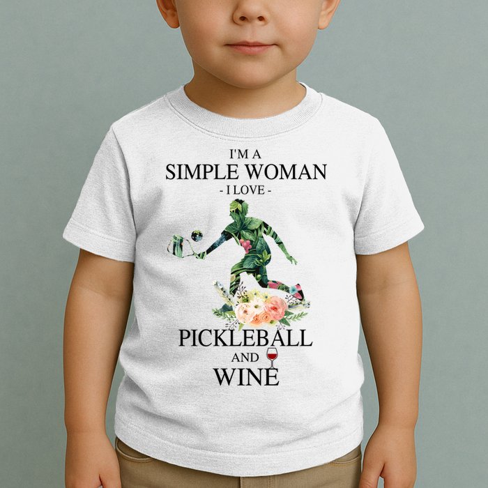 PICKLEBALL AND WINE I'M A SIMPLE WOMAN Toddler T-Shirt