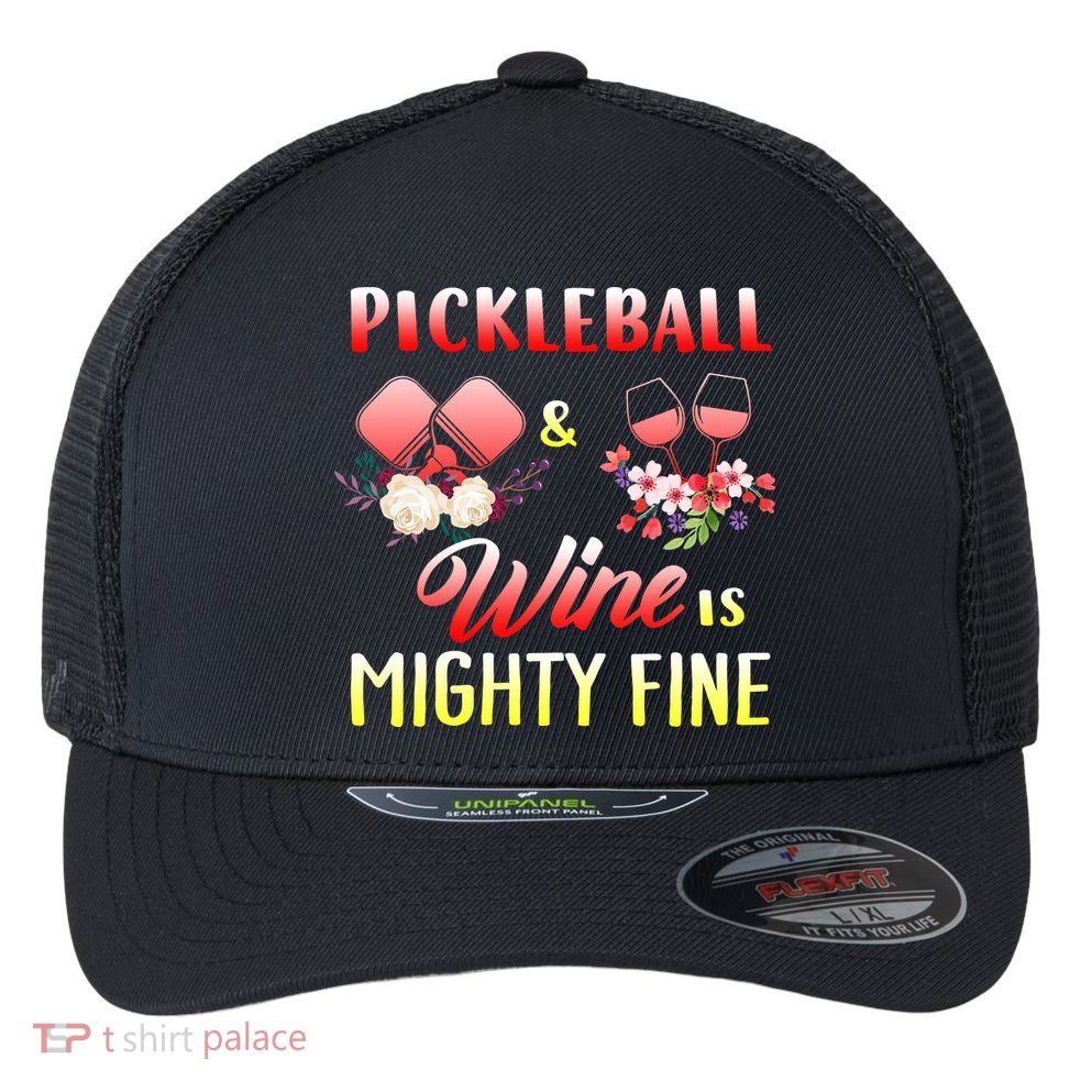 PICKLEBALL AND WINE IS MIGHTY FINE Flexfit Unipanel Trucker Cap