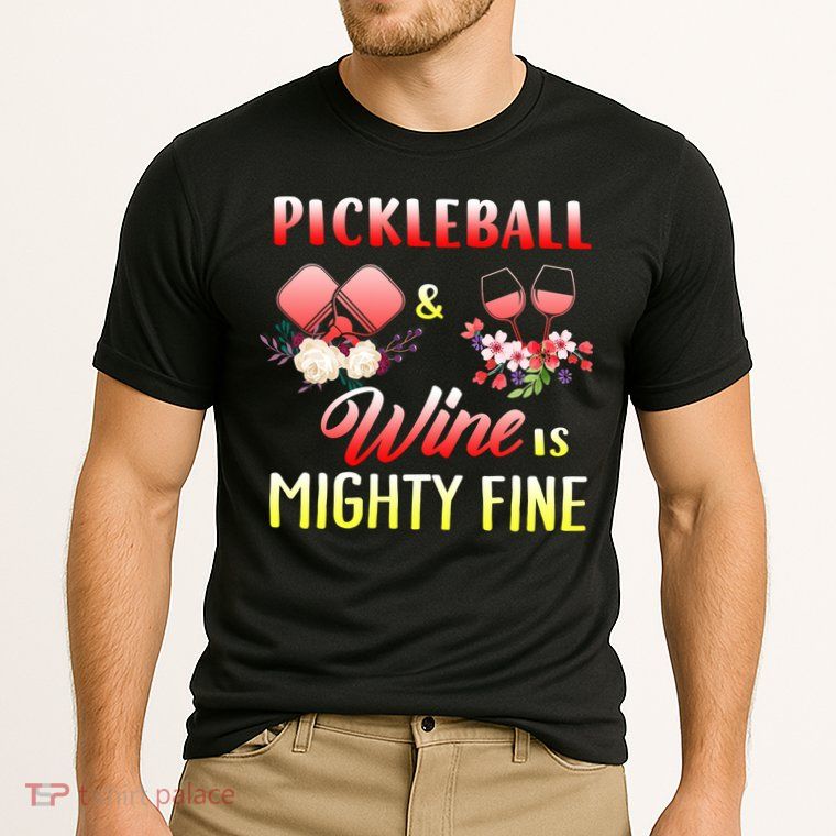 PICKLEBALL AND WINE IS MIGHTY FINE Performance Shirt