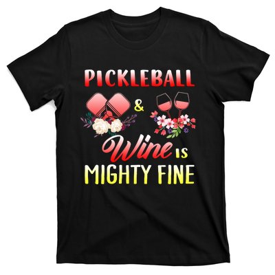 PICKLEBALL AND WINE IS MIGHTY FINE T-Shirt