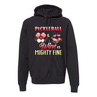 PICKLEBALL AND WINE IS MIGHTY FINE Premium Hoodie