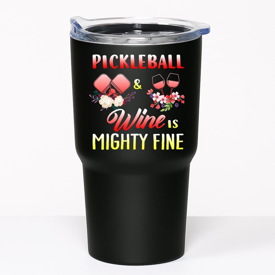 PICKLEBALL AND WINE IS MIGHTY FINE Tumbler