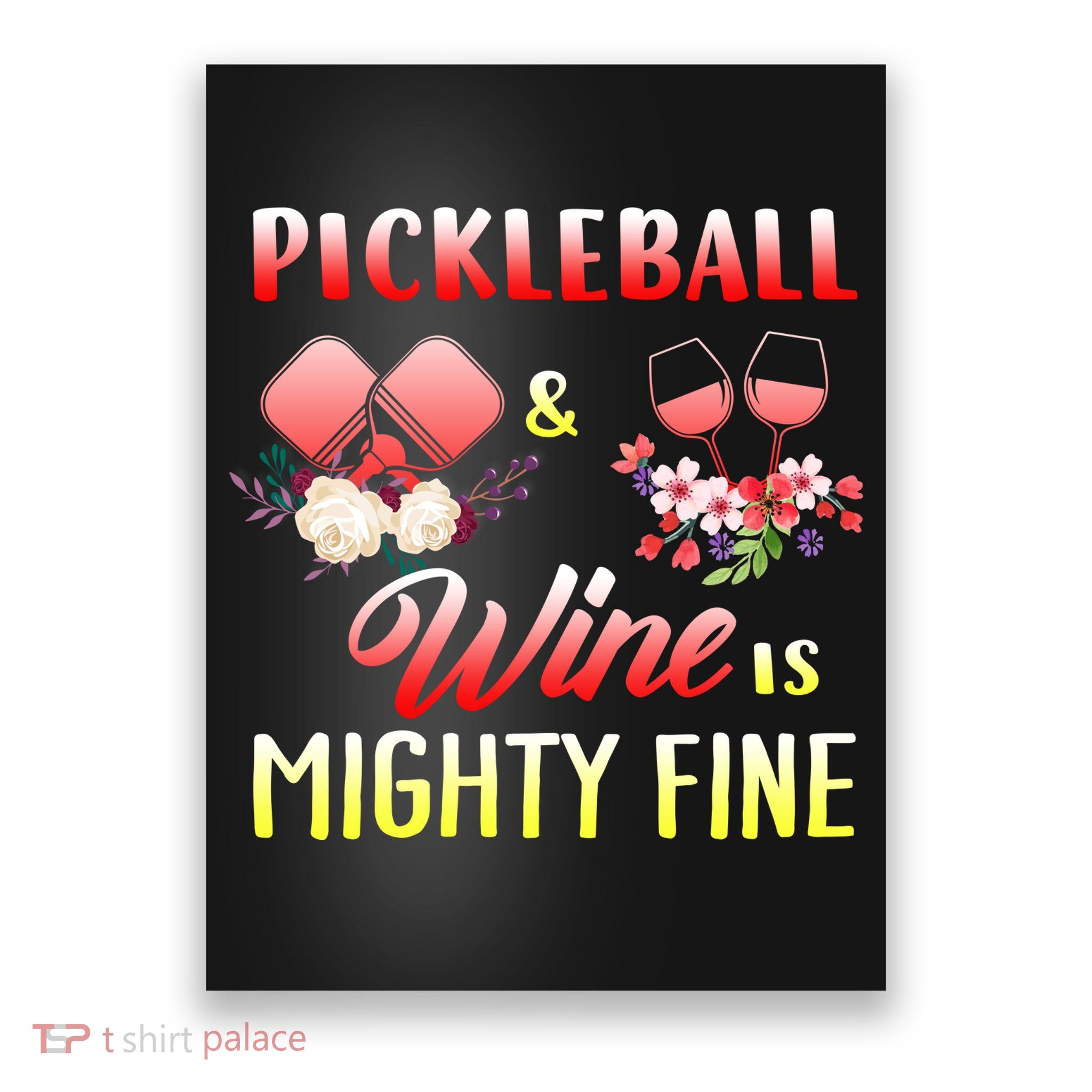 PICKLEBALL AND WINE IS MIGHTY FINE Poster