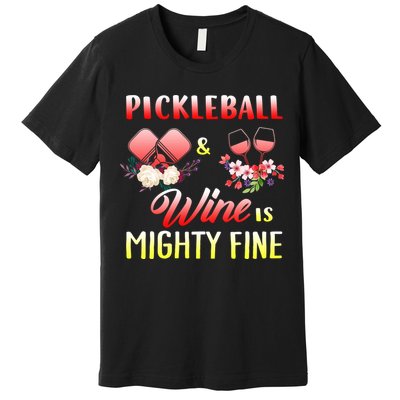 PICKLEBALL AND WINE IS MIGHTY FINE Premium T-Shirt