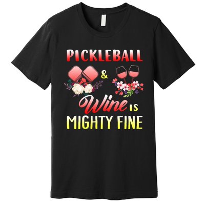 PICKLEBALL AND WINE IS MIGHTY FINE Premium T-Shirt