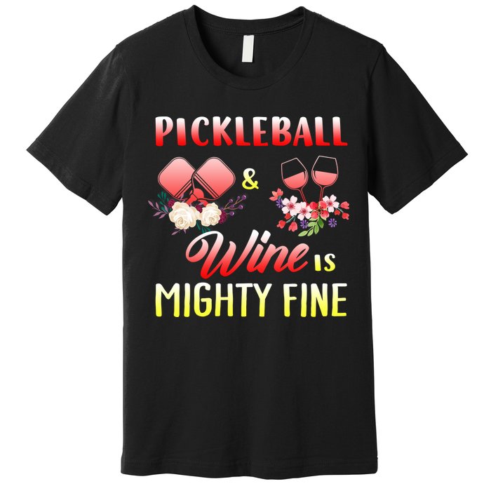 PICKLEBALL AND WINE IS MIGHTY FINE Premium T-Shirt