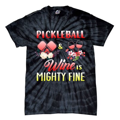 PICKLEBALL AND WINE IS MIGHTY FINE Tie-Dye T-Shirt