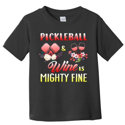 PICKLEBALL AND WINE IS MIGHTY FINE Toddler T-Shirt