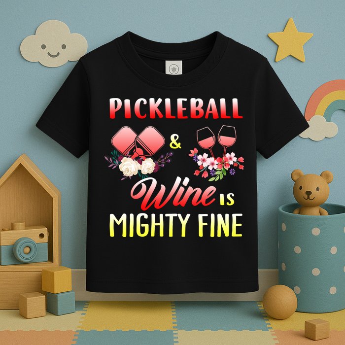 PICKLEBALL AND WINE IS MIGHTY FINE Toddler T-Shirt