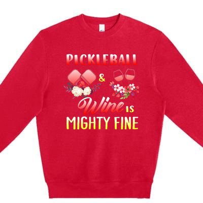 PICKLEBALL AND WINE IS MIGHTY FINE Premium Crewneck Sweatshirt