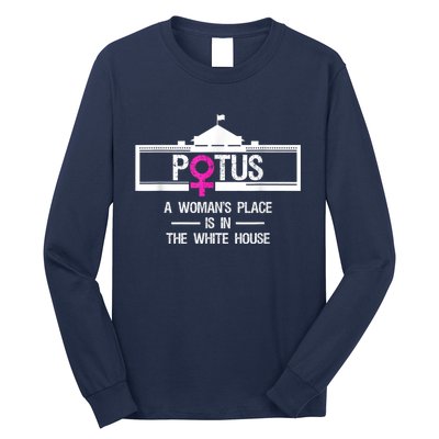 Potus A WomanS Place Is In The White House President Long Sleeve Shirt