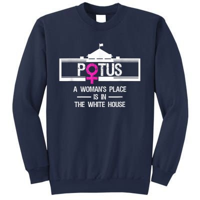 Potus A WomanS Place Is In The White House President Sweatshirt