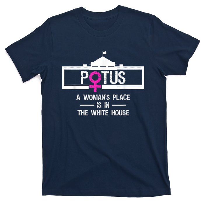 Potus A WomanS Place Is In The White House President T-Shirt