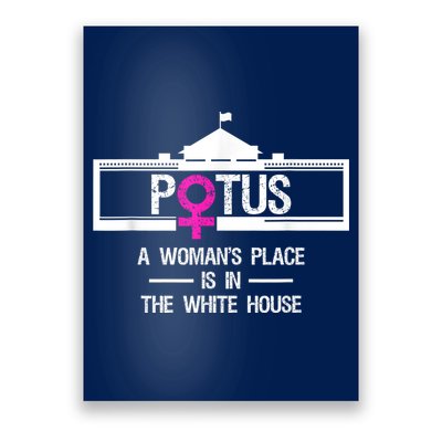 Potus A WomanS Place Is In The White House President Poster