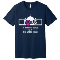 Potus A WomanS Place Is In The White House President Premium T-Shirt