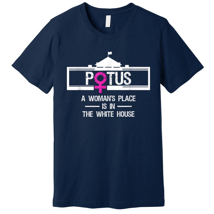 Potus A WomanS Place Is In The White House President Premium T-Shirt