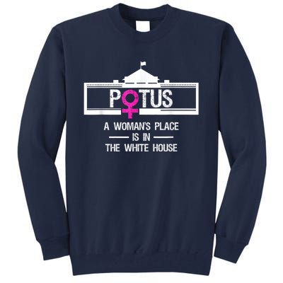 Potus A WomanS Place Is In The White House President Tall Sweatshirt