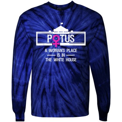 Potus A WomanS Place Is In The White House President Tie-Dye Long Sleeve Shirt