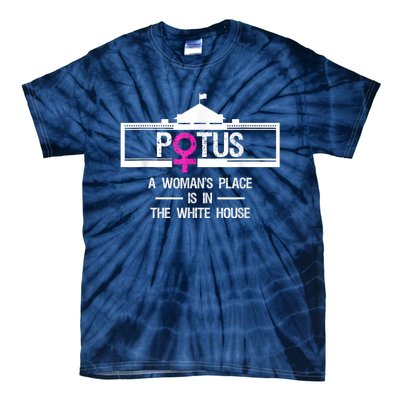 Potus A WomanS Place Is In The White House President Tie-Dye T-Shirt