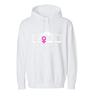 Potus A WomanS Place Is In The White House President Garment-Dyed Fleece Hoodie