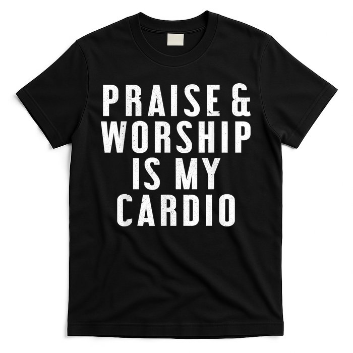 Praise And Worship Is My Cardio Funny T-Shirt