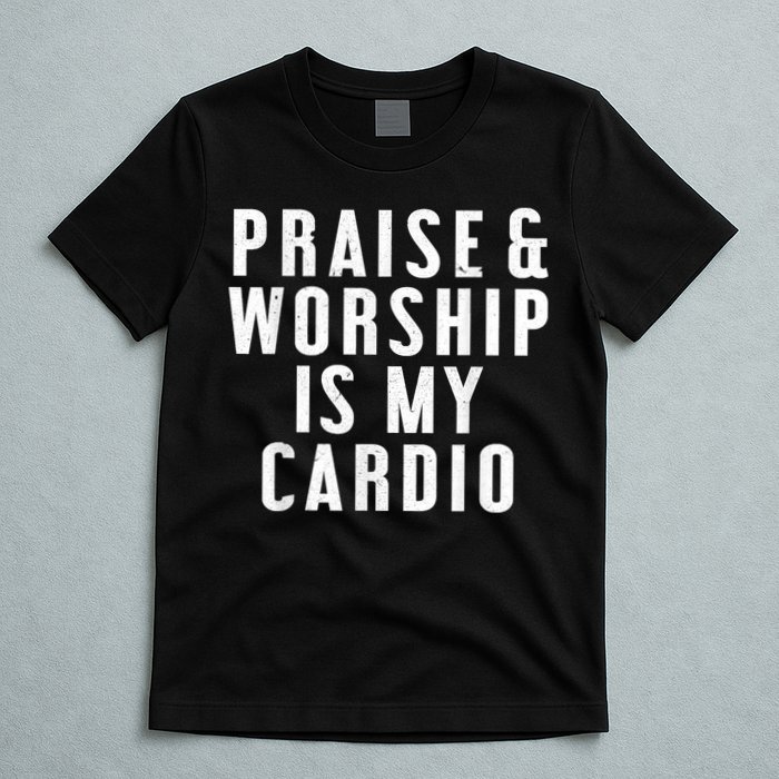 Praise And Worship Is My Cardio Funny T-Shirt