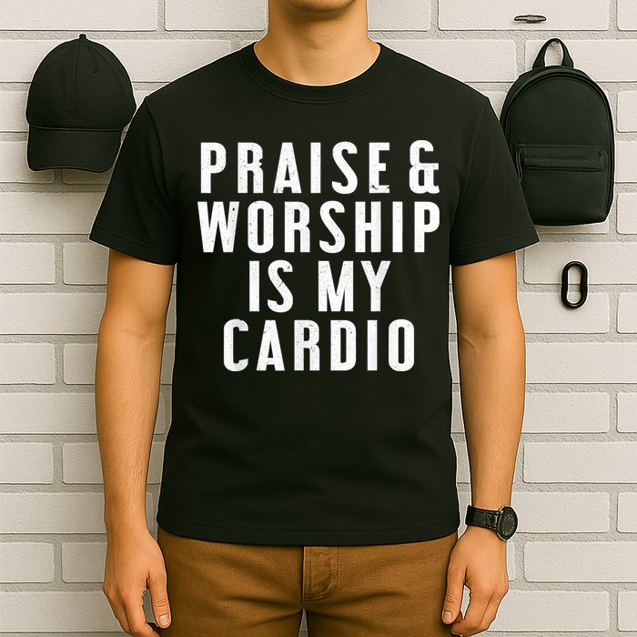 Praise And Worship Is My Cardio Funny T-Shirt