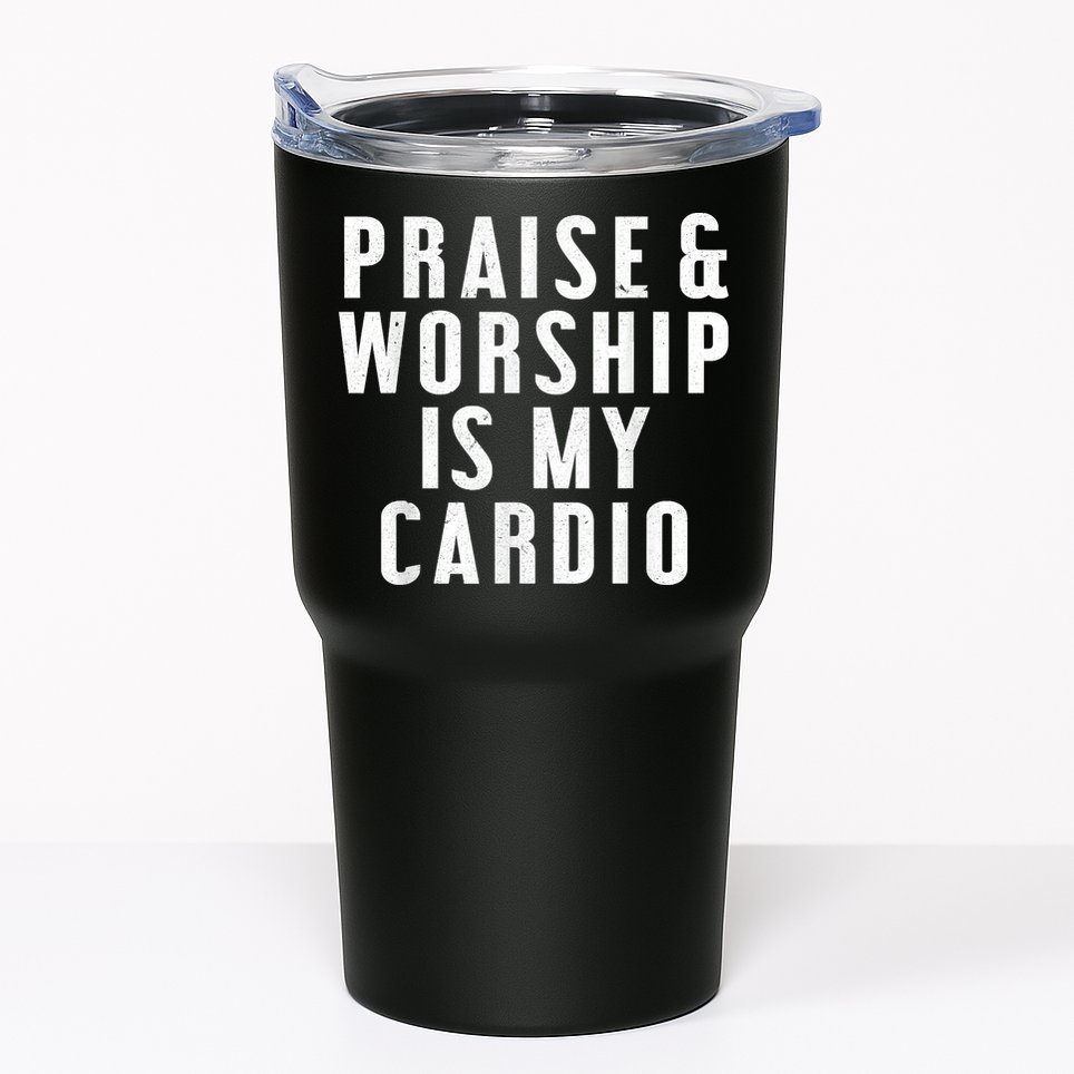 Praise And Worship Is My Cardio Funny Tumbler