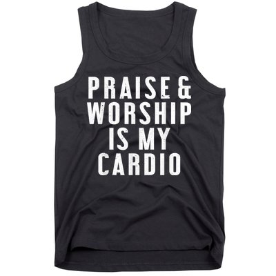 Praise And Worship Is My Cardio Funny Tank Top