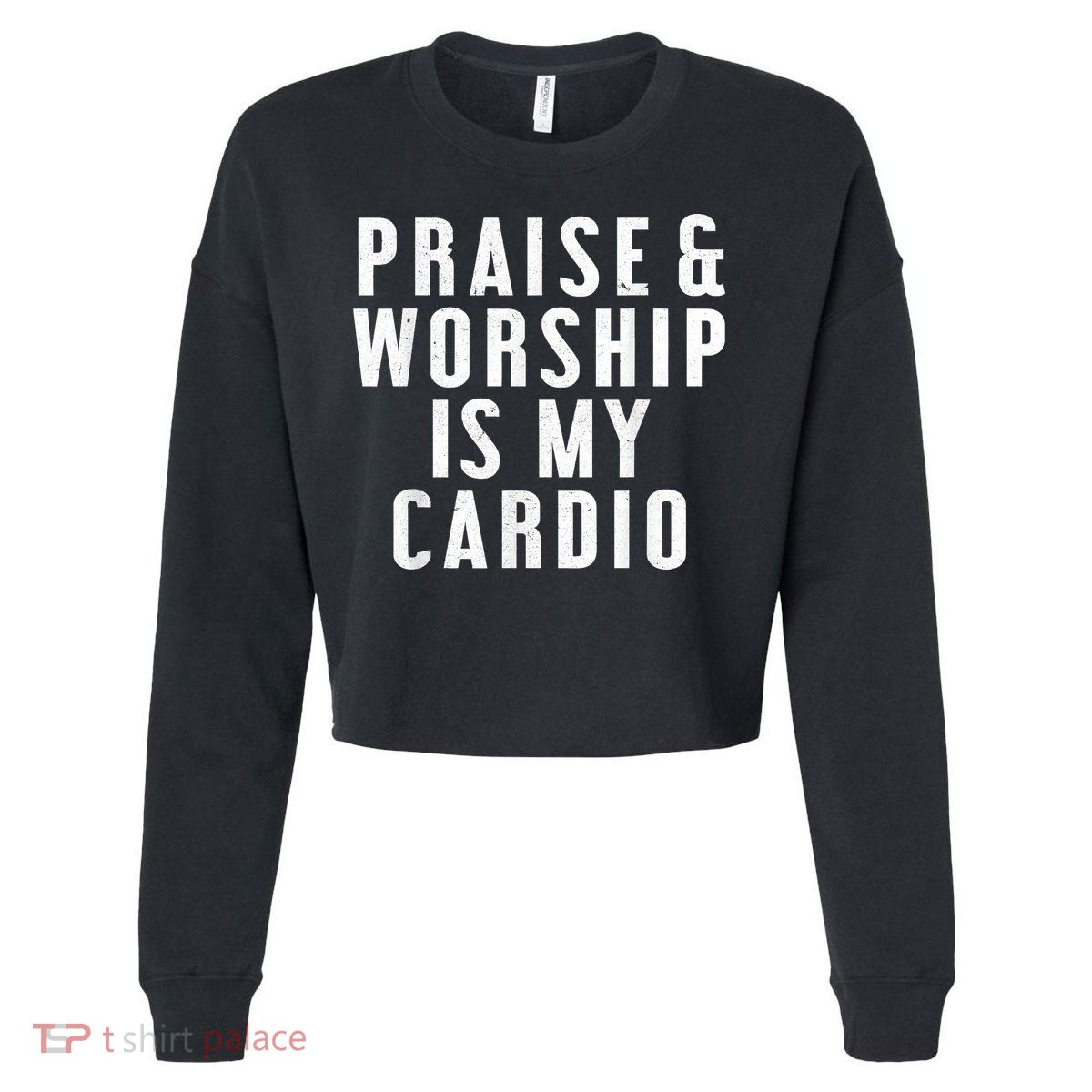 Praise And Worship Is My Cardio Funny Cropped Pullover Crew