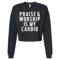 Praise And Worship Is My Cardio Funny Cropped Pullover Crew