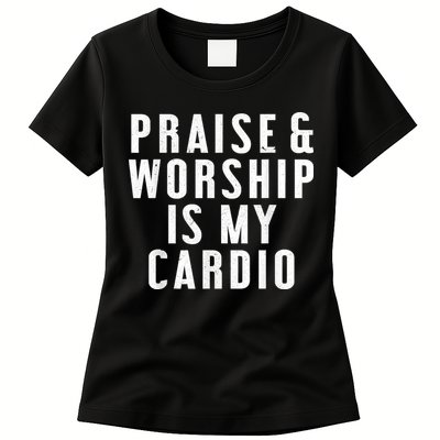 Praise And Worship Is My Cardio Funny Womens T-Shirt