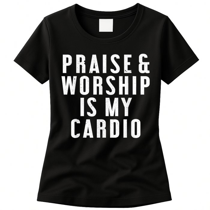 Praise And Worship Is My Cardio Funny Womens T-Shirt