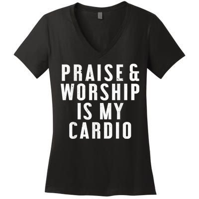 Praise And Worship Is My Cardio Funny Women's V-Neck T-Shirt