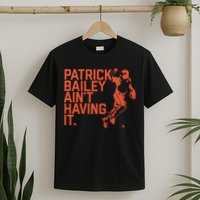 Patrick Bailey Ain’t Having It T-Shirt