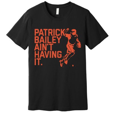 Patrick Bailey Ain’t Having It Premium T-Shirt