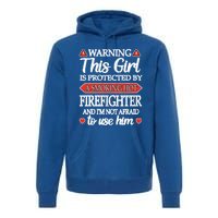 Protected By A Hot Firefighter Proud Fire Friend Gift Premium Hoodie