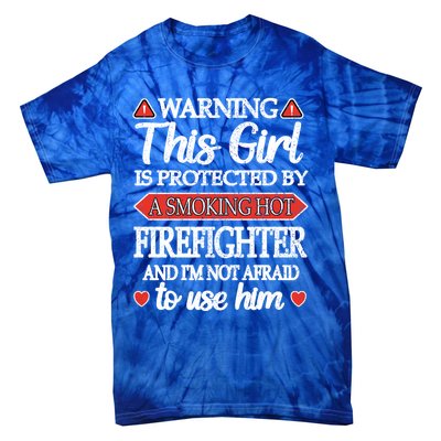 Protected By A Hot Firefighter Proud Fire Friend Gift Tie-Dye T-Shirt