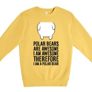 Polar Bears Are Awesome. I'm Awesome I'm A Polar Bear Premium Crewneck Sweatshirt