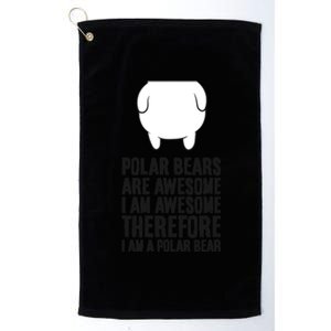 Polar Bears Are Awesome. I'm Awesome I'm A Polar Bear Platinum Collection Golf Towel