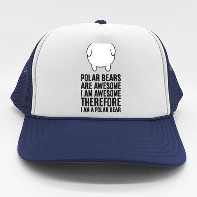 Polar Bears Are Awesome. I'm Awesome I'm A Polar Bear Trucker Hat